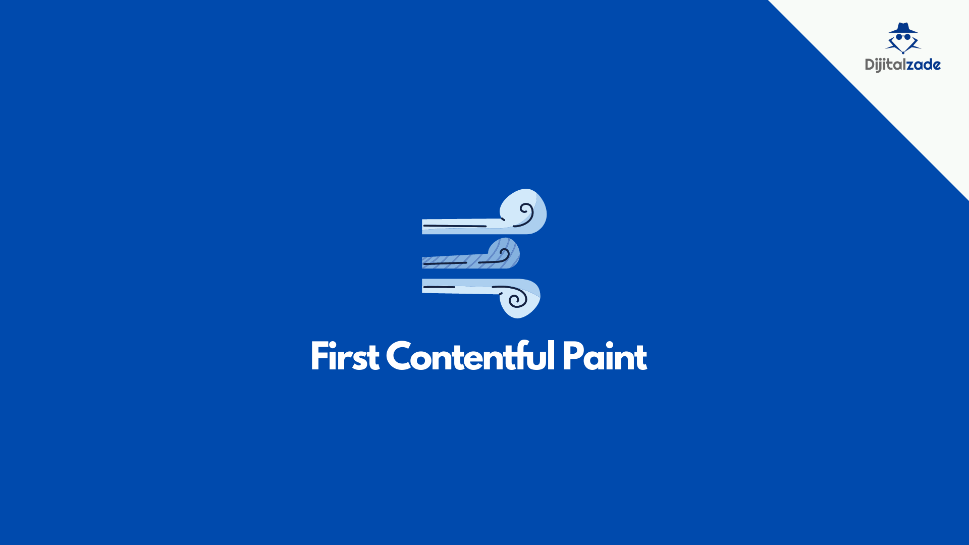 First Contentful Paint (FCP) Nedir? Nasıl Optimize Edilir? Dijitalzade