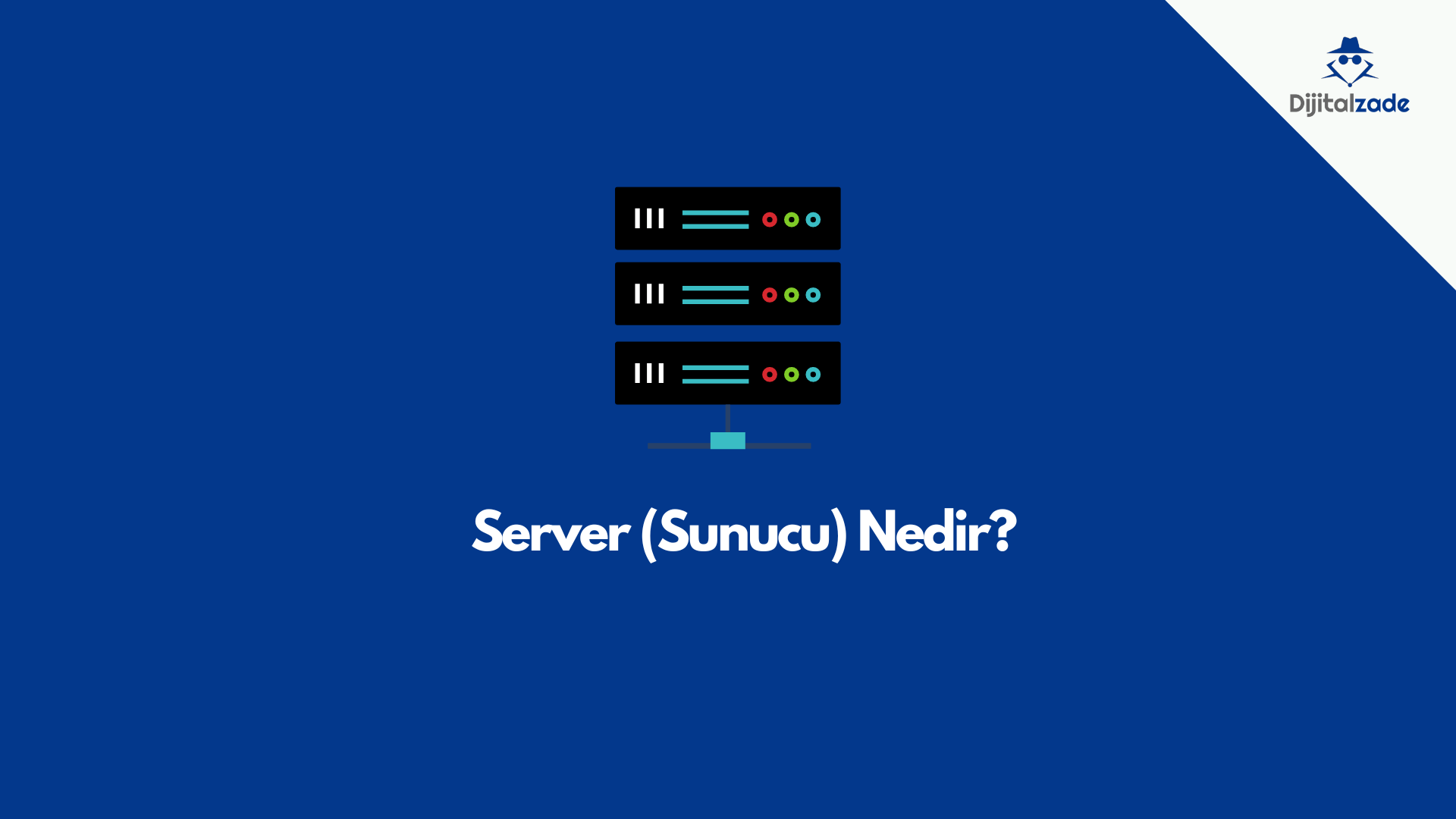 server-sunucu-nedir-ne-e-yarar-e-itleri-nelerdir-dijitalzade